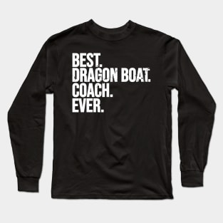 Best Dragon Boat Coach Ever - Dragon Boat Racing Long Sleeve T-Shirt